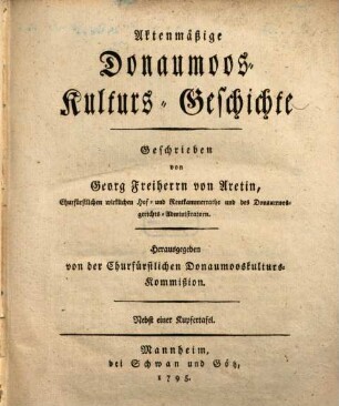 Aktenmäßige Donaumoos-Kulturs-Geschichte : Nebst einer Kupfertafel