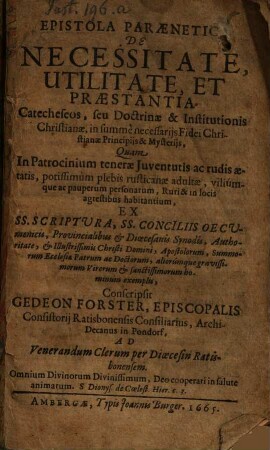 Epistola Paraenetica De Necessitate, Utilitate Et Praestantia Catecheseos seu Doctrinae & Institutionis Christianae in summè necessarijs Fidei Christianae Principijs & Mysterijs