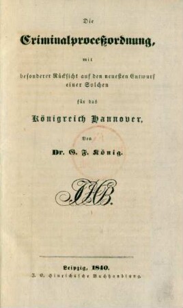 Die Criminalproceßordnung : mit besonderer Rücksicht auf den neuesten Entwurf einer Solchen für das Königreich Hannover