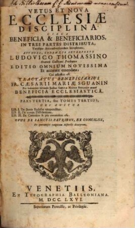 Vetus Et Nova Ecclesiae Disciplina Circa Beneficia & Beneficiarios : In Tres Partes Distributa, Variisque Animadversionibus locupletata ; Opus ex sanctis Patribus, ex Conciliis, Ex quorunque temporum Historiis decerptum, 3