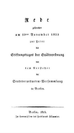 Rede gesprochen am 19ten November 1823 zur Feier des Stiftungstages der Städteordnung von dem Vorsteher der Stadtverordneten-Versammlung in Berlin