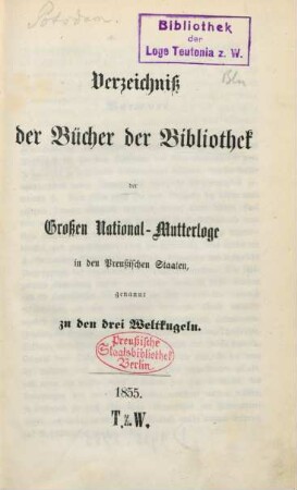 Verzeichniß der Bücher der Bibliothek der Großen National-Mutterloge in den preußischen Staaten, genannt Zu den drei Weltkugeln