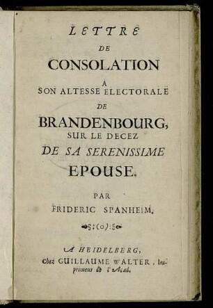 Lettre De Consolation A Son Altesse Electorale De Brandenbourg Sur Le Decez De Sa Serenissime Epouse