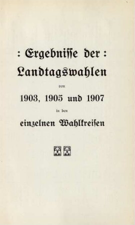 Ergebnisse der Landtagswahlen von 1903, 1905 und 1907 in den einzelnen Wahlkreisen