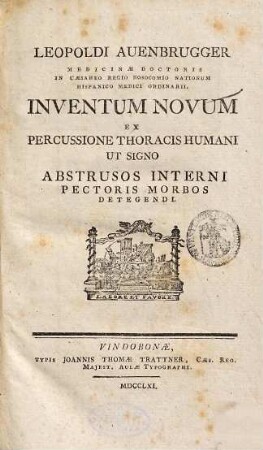 Leopoldi Auenbrugger ... Inventum novum ex percussione thoracis humani : ut signo abstrusos interni pectoris morbos detegendi