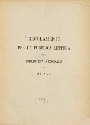 Regolamento per la pubblica lettura nella Biblioteca Nazionale di Milano : (Novembre 1889.)