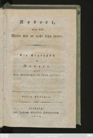 Bdchen 1: Robert, oder der Mann wie er nicht seyn sollte : Ein Gegenstück zu Robert, oder der Mann wie er seyn sollte