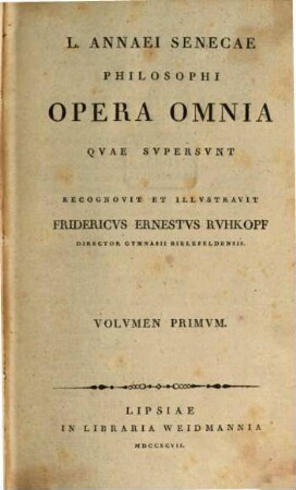 L. Annaei Senecae Philosophi Opera Omnia Qvae Svpersvnt, Volvmen Primvm