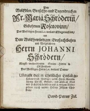 Der Woledlen, [...] Fr. Mariä Schröderin, Gebohrnen Rosenovinn [...]