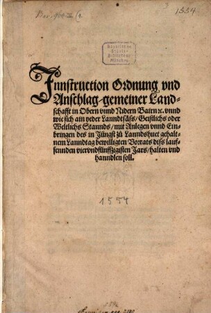Innstruction, Ordnung vnd Anschlag, gemainer Lanndschafft in Obern vnnd Nidern Bayrn [et]c. vnnd wie sich ain yeder Lanndsäss, Geistlichs oder Weltlichs Stannds, mit Anlegen vnnd Einbringen des in Jüngst zu Lanndshuet gehaltnem Lanndtag bewilligten Vorrats diss lauffennden viervndfünffzigisten Jars, halten vnd hanndlen soll