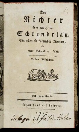 Der Richter über den Herrn Schlendrian : Ein eben so komischer Roman, als Herr Schlendrian selbst ; Erstes Bändchen ; Mit einem Kupfer