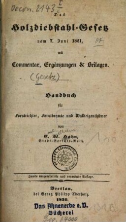 Das Holzdiebstahl-Gesetz vom 7. Juni 1821 : Mit Commentar, Ergänzungen u. Beilagen ; Handbuch für Forstrichter, Forstbeamte und Waldeigenthümer