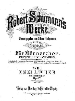 Robert Schumann's Werke. 11,110. = 11,2. Nr. 2, Drei Lieder : für Männerchor : op. 62. - Partitur u. Stimmen. - 1887. - 9 S. + 4 St. - Pl.-Nr. R.S.110