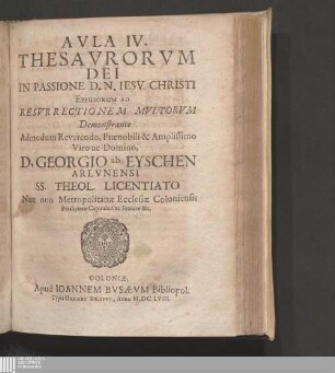 Avla IV.: Avla ... Thesavrorvm Dei In Passione D. N. Iesv Christi Effusorum ad Resvrrectionem Mvltorum Thesauri Dei in passione D. N. Iesu Christi effusi ad resurrectionem multorum Aula ... Thesaurorum Dei In Passione D. N. Iesu Christi Effusorum ad Resurrectionem Multorum
