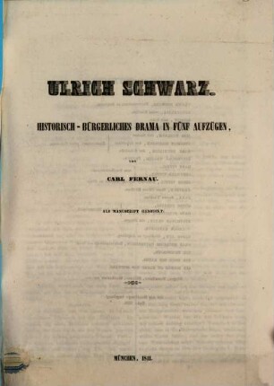 Ulrich Schwarz : historisch-bürgerliches Drama in fünf Aufzügen