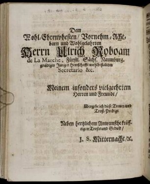Dem Wohl-Ehrenvhesten/ Vornehm-Achtbarn und Wohlgelahrten Herrn Ulrich Roboam de la Marche ...