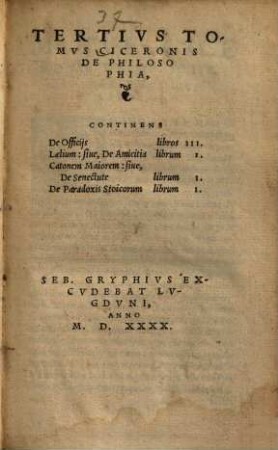 ... Tomus Ciceronis de Philosophia. 3, De officiis, Laelium sive de amicitia, Catonem Majorem sive de senectute, de paradoxis Stoicorum