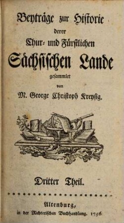 Beyträge zur Historie derer Chur- und Fürstlichen Sächsischen Lande, 3. 1756