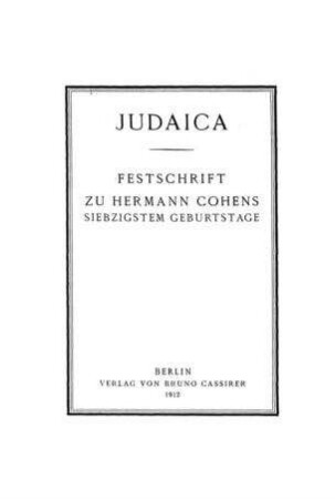 Judaica : Festschrift zu Hermann Cohens siebzigstem Geburtstage