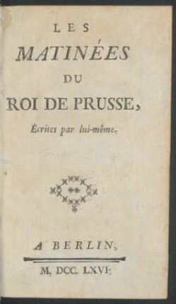 Les Matinées Du Roi De Prusse : Écrites par lui-même
