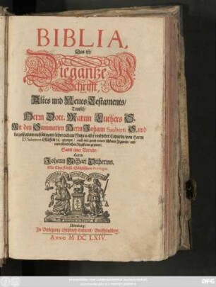 Biblia, Das ist: Die gantze H. Schrifft, Altes und Neues Testaments/ Teutsch/