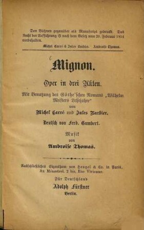 Mignon : Oper in drei Akten. Mit Benutzung des Goethe'schen Romans "Wilhelm Meisters Lehrjahre" von Michel Carré und Jules Barbier. Deutsch von Ferd. Gumbert. Musik von Ambroise Thomas
