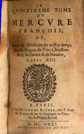 Mercure françois : ou suite de l'histoire de nostre temps, sous le regne Auguste du tres-chrestien roy de France et de Navarre, Louys XIII. 15. 1631