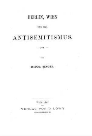 Berlin, Wien und der Antisemitismus / von Isidor Singer