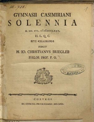 Gymnasii Casimiriani Solennia D. III. Ivl. MDCCLXXV. ... Rite Celebranda Indicit M. Io. Christianvs Briegleb, Philos. Prof. P. O.