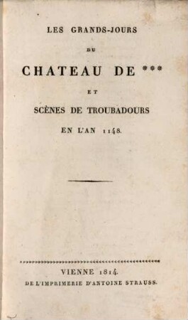 Les Grands-Jours Du Chateau De *** Et Scènes De Troubadours En L'An 1148.