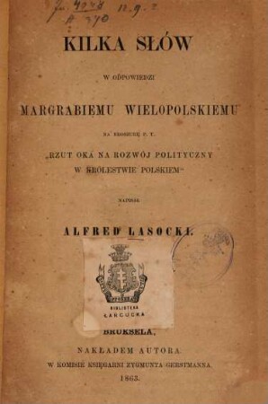 Kilka słów w odpowiedzi margrabiemu Wielopolskiemu na broszurę p. t. "Rzut oka na rozwój polityczny w Krolestwie Polskiem" : [Aleksander Wielopolski]