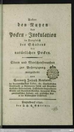 Ueber den Nutzen der Pocken-Inokulation in Vergleich des Schadens der natürlichen Pocken : Eltern und Menschenfreunden zur Beherzigung