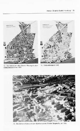 13. Das Gebiet der "Neu-Altona"-Planung mit dem Gebäudebestand von 1939 14. Gebäudebestand 1945 15. Das Zentrum Altonas mit dem Bahnhof und der Großen Bergstraße, um 1955