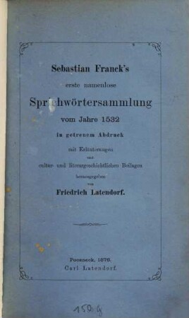 Sebastian Franck's erste namenlose Sprichwörtersammlung vom Jahre 1532 ... : in getreuem Abdruck mit Erläuterungen und cultur- und literargeschichtlichen Beilagen