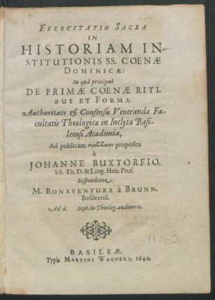 Exercitatio Sacra In Historiam Institutionis SS. Coenae Dominicae : In qua praecipue De Primae Coenae Ritibus Et Forma. Authoritate & Consensu Venerandae Facultatis Theologicae in Inclyta Basileensi Academia