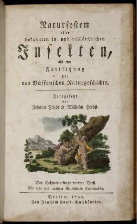 [1], Theil 4, Text: Natursystem aller bekannten in- und ausländischen Insekten als eine Fortsezzung der von Büffonschen Naturgeschichte: Nach dem System des Ritters Carl von Linne bearbeitet. [1]. Der Schmetterlinge ... Theil. Theil 4, Text