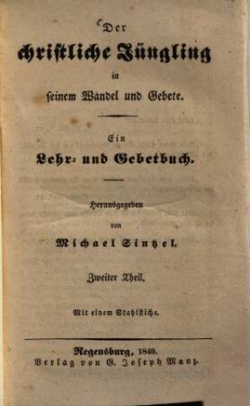 Der christliche Jüngling in seinem Wandel und Gebete : ein Lehr- und Gebetbuch, 2
