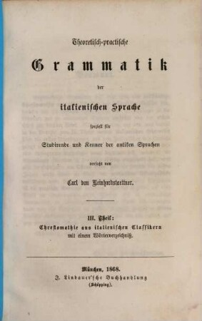 Theoretisch-practische Grammatik der italienischen Sprache speziell für Studirende und Kenner der antiken Sprachen, 3. Chrestomathie aus italienischen Classikern mit einem Wörterberzeichniß