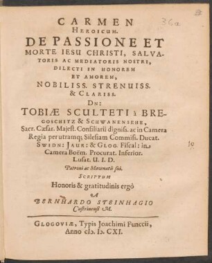 Carmen Heroicum. De Passione Et Morte Jesu Christi, Salvatoris Ac Mediatoris Nostri, Dilecti In Honorem Et Amorem, Nobiliss. Strenuiss. & Clariss. Dn: Tobiae Sculteti a Bregoschitz & Schwanensehe, ...