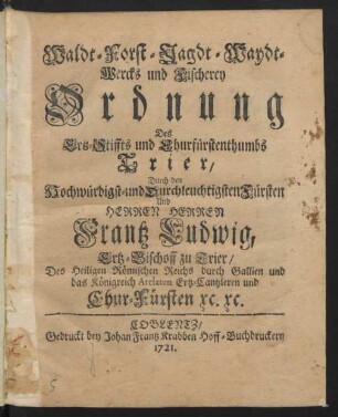 Waldt- Forst- Jagdt- Waydt-Wercks und Fischerey Ordnung Des Ertz-Stiffts und Churfürstenthumbs Trier