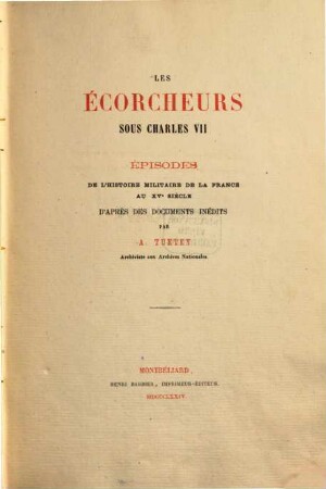 Les écorcheurs sous Charles VII. : Episodes de l'histoire militaire de la France au 15. siècle d'après des documents inéd., 2 = 7