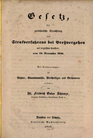 Gesetz, die provisorische Einrichtung des Strafverfahrens bei Preßvergehen ... vom 18. Nov. 1848 Mit Erläuterungen