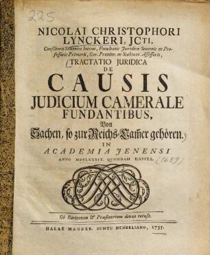 Nicolai Christophori Lynckeri, JCti, ... Tractatio Juridica De Causis Judicium Camerale Fundantibus, Von Sachen, so zur Reichs-Cammer gehören : In Academia Jenensi Anno MDCLXXXXIX, Quondam Habita