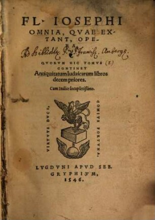 Fl. Iosephi Omnia, Qvae Extant, Opera, [1]. Qvorvm Hic Tomvs Continet Antiquitatum Iudaicarum libros decem priores