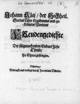Johann Klaj/ der Hochheil. Gottes Lehre Ergebenens und gekrönten Poetens Freudengedichte : Der seligmachenden Geburt Jesu Christi/ Zu Ehren gesungen