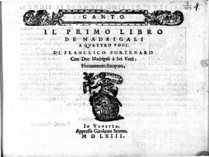 IL PRIMO LIBRO DE MADRIGALI A QVATTRO VOCI. DI FRANCESCO PORTENARO Con Due Madrigali à Sei Voci