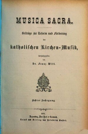 Musica sacra : Zeitschrift für katholische Kirchenmusik ; offizielles Cäcilien-Verbands-Organ im Dienste der Liturgie und des kirchenmusikalischen Apostolats. 8. 1875