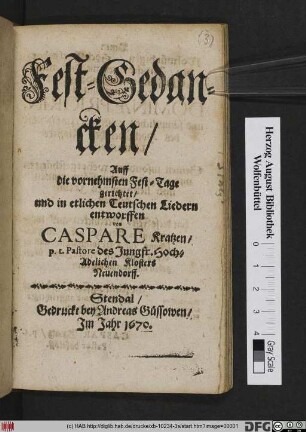 Fest-Gedancken/ Auff die vornehmsten Fest-Tage gerichtet/ und in etlichen Teutschen Liedern entworffen