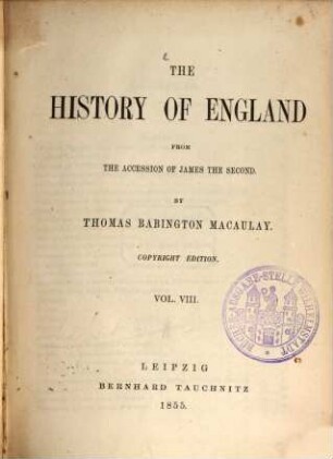 The History of England from the accession of James the Second : By Thomas Babington Macaulay. Vol. VIII
