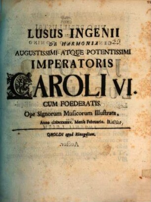 Lusus ingenii de harmonia aug. Imp. Caroli VI. cum foederatis ope signorum musicorum illustrata